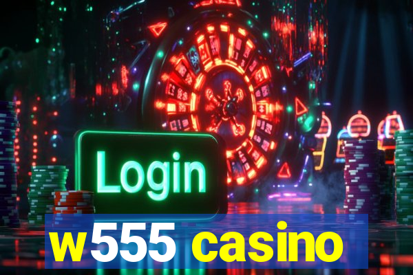 w555 casino